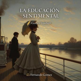 [Spanish] - La educación sentimental: Edición con prólogo: La obra maestra de Flaubert sobre las ilusiones perdidas y el desencanto de una generación