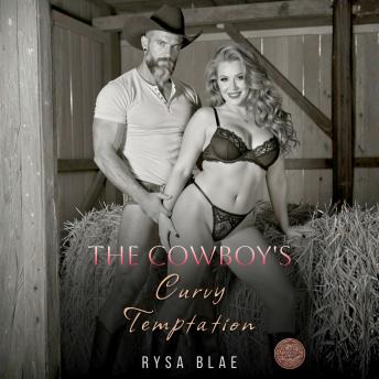 The Cowboy's Curvy Temptation: A Spicy Cowboy Opposites Attract Older Man Steamy Erotica Romance