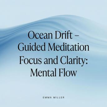 Ocean Drift – Guided Meditation for Focus and Clarity - Mental Flow
