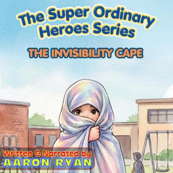 The Super Ordinary Heroes Series: The Invisibility Cape