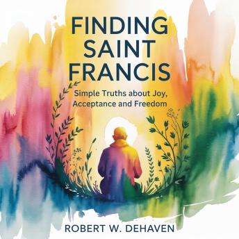 Finding Saint Francis: Simple Truths About Joy, Acceptance and Freedom