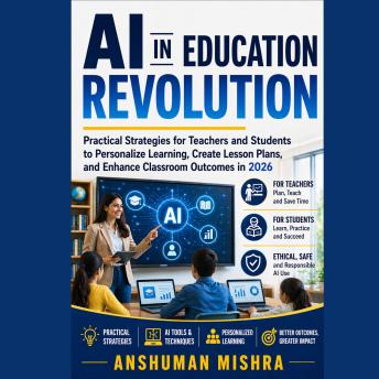 AI in Education   Revolution: Practical Strategies for Teachers and Students    to Personalize Learning Create Lesson Plans       and Enhance Classroom Outcomes in 2026