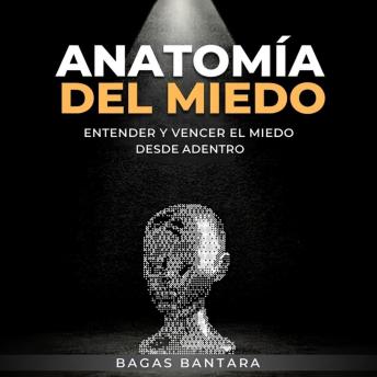 [Spanish] - Anatomía del Miedo: Entender y Vencer el Miedo desde Adentro