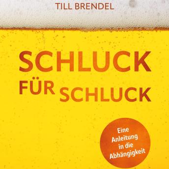 [German] - Schluck für Schluck: Eine Anleitung in die Abhängigkeit