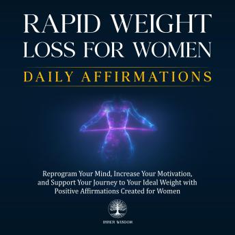 Rapid Weight Loss for Women Daily Affirmations: Reprogram Your Mind, Increase Your Motivation, and Support Your Journey to Your Ideal Weight with Positive Affirmations Created for Women