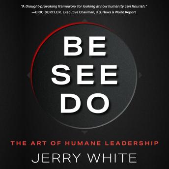 Be See Do: The Art of Humane Leadership