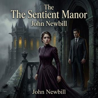 The Sentient Manor: A thrilling Gothic Fantasy audiobook where a desperate voice-thief must con a grieving widower, only to discover his massive ancestral estate is a terrifying, living swarm intelligence.