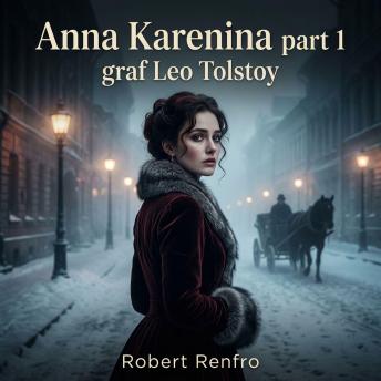 Anna Karenina part 1: Step into the unforgiving world of Russian aristocracy in this Literary Fiction masterpiece, where scandalous affairs and fractured marriages ignite a sweeping saga of passion, betrayal, and ruin.