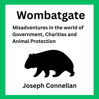 Wombatgate: Misadventures in the world of Government, Charities and Animal Protection