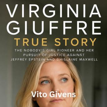 Virginia Giuffre True Story: The Nobody's Girl Pioneer and Her Pursuit of Justice Against Jeffrey Epstein and Ghislaine Maxwell