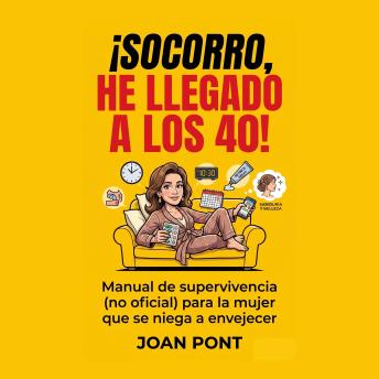 [Spanish] - ¡SOCORRO, HE LLEGADO A LOS 40!: Manual de supervivencia (no oficial) para la mujer que hace malabares con la vida (y se niega a envejecer)