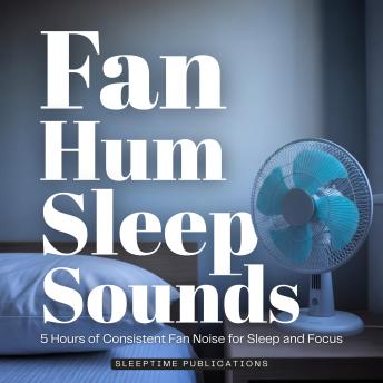 Fan Hum Sleep Sounds: 5 Hours of Consistent Fan Noise for Sleep and Focus