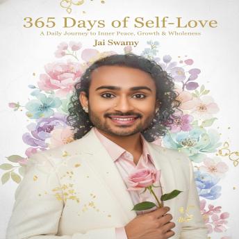 365 Days of Self-Love: A Daily Journey to Inner Peace, Growth & Wholeness