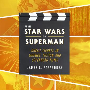 From Star Wars to Superman: Christ Figures in Science Fiction and Superhero Films