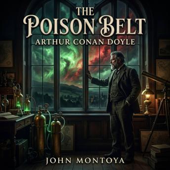 The Poison Belt: A gripping classic Science Fiction adventure of cosmic disaster. Join Professor Challenger as Earth plunges into a deadly galactic ether, wiping out humanity in this thrilling apocalyptic tale.