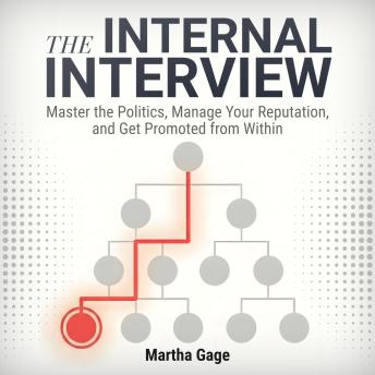 The Internal Interview: Master the Politics, Manage Your Reputation, and Get Promoted from Within