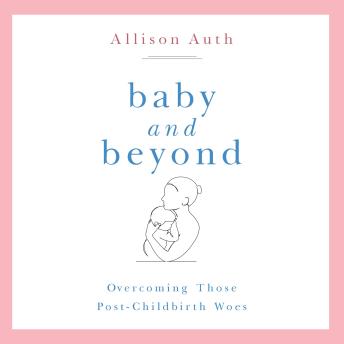 Baby and Beyond: Overcoming Those Post-Childbirth Woes