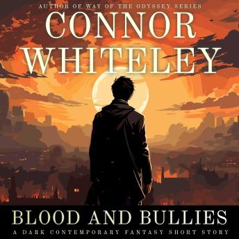 Blood and Bullies: A Dark Contemporary Fantasy Short Story