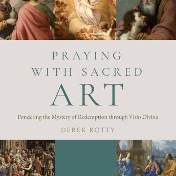 Praying with Sacred Art: Pondering the Mystery of Redemption through Visio Divina