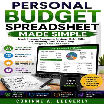 Personal Budget Spreadsheet Made Simple: Track Income, Expenses, Savings, Debt, Bills, and Monthly Cash Flow Using Google Sheets and Excel