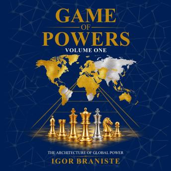 GAME OF POWERS: The Architecture of Global Power