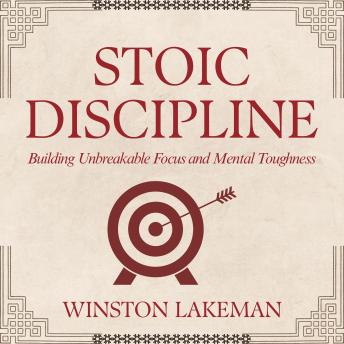 Stoic Discipline: Building Unbreakable Focus and Mental Toughness