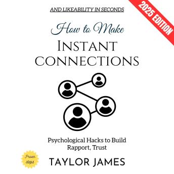How to Make Instant Connections:: Psychological Hacks to Build Rapport, Trust, and Likeability in Seconds