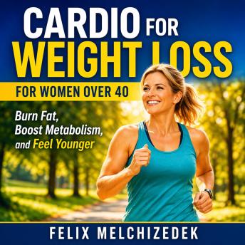Cardio for Weight Loss for Women Over 40: Burn Fat, Boost Metabolism, and Feel Younger