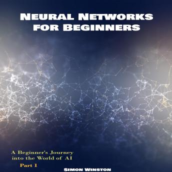 Neural Networks for Beginners: A Beginner's Journey into the World of AI. Part 1