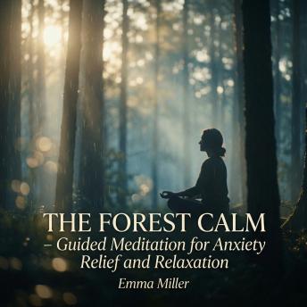 The Forest Calm – Guided Meditation for Anxiety Relief and Relaxation