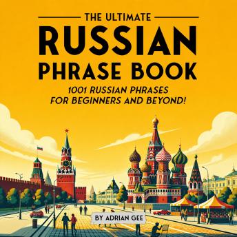 The Ultimate Russian Phrase Book: 1001 Russian Phrases for Beginners and Beyond!