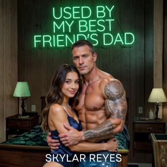 Used By My Best Friend's Dad: A Naughty New Adult BDSM Story