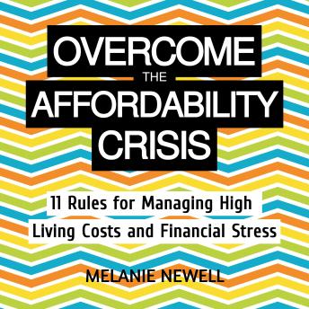 Overcome the Affordability Crisis: 11 Rules for Managing High Living Costs and Financial Stress