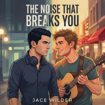 The Noise That Breaks You: An MM Grumpy/Sunshine Roommate Romance
