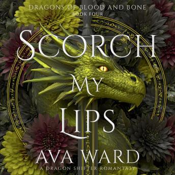 Scorch My Lips: Dragons of Blood and Bone #4: A Dragon Shifter Romantasy