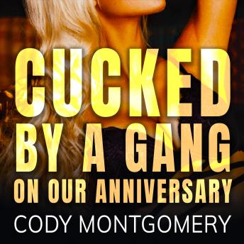 Cucked by a Gang on our Anniversary