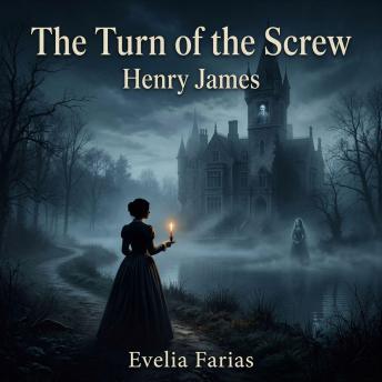 The Turn of the Screw: An isolated estate, two eerily silent children, and a chilling descent into madness await in this classic Gothic Fiction / Ghost Story where the dead refuse to stay buried.