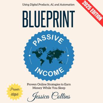 Passive Income Blueprint:: Proven Online Strategies to Earn Money While You Sleep Using Digital Products, AI, and Automation