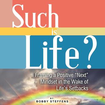 Such is Life?: Framing a Positive 'Next' Mindset in the Wake of Life's Setbacks