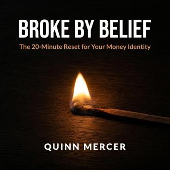 Broke by Belief: The 20-Minute Reset for Your Money Identity