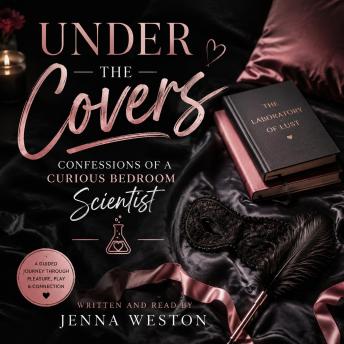 Under the Covers: Confessions of a Curious Bedroom Scientist