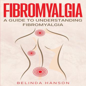 Fibromyalgia: A Guide to Understanding Fibromyalgia