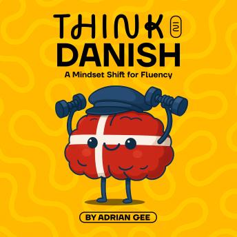 Think in Danish: A Mindset Shift for Fluency