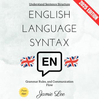 English Language Syntax:: Understand Sentence Structure, Grammar Rules, and Communication Flow