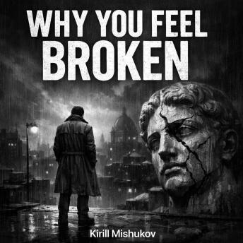 Why You Feel Broken (And How to Heal)