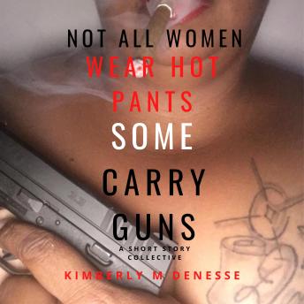 Not All Women Wear Hot Pants, Some Carry Guns