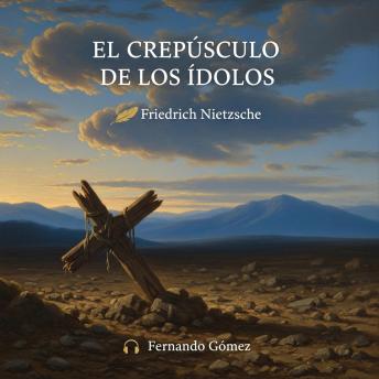 [Spanish] - El crepúsculo de los ídolos: Edición con prólogo analítico: Cómo se filosofa con el martillo y la demolición de los viejos conceptos de Occidente
