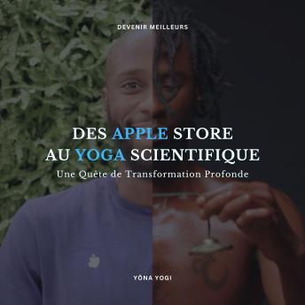 [French] - Des Apple Store au Yoga Scientifique: Une Quête de Transformation Profonde