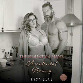 The Mountain Man's Accidental Nanny: A Grumpy Sunshine Caretaker Forced Proximity Spicy Romance Books