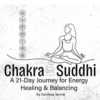 Chakra Suddhi Meditation: A 21-Day Journey for Energy Healing & Balancing: A Guided Meditation Program to Restore Focus, Energy, and Inner Calm